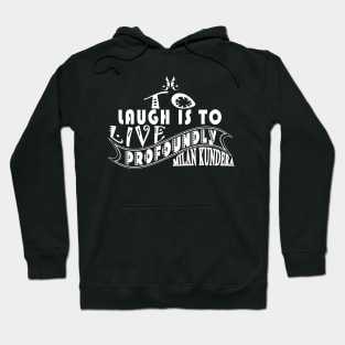 laugh is to MILAN KUNDERA BY CHAKIBIUM Hoodie